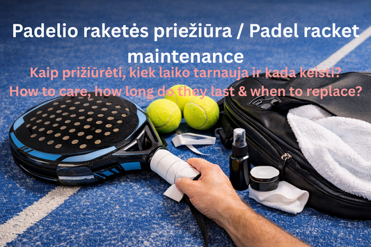 Kaip prižiūrėti padelio raketę – priežiūros gidas